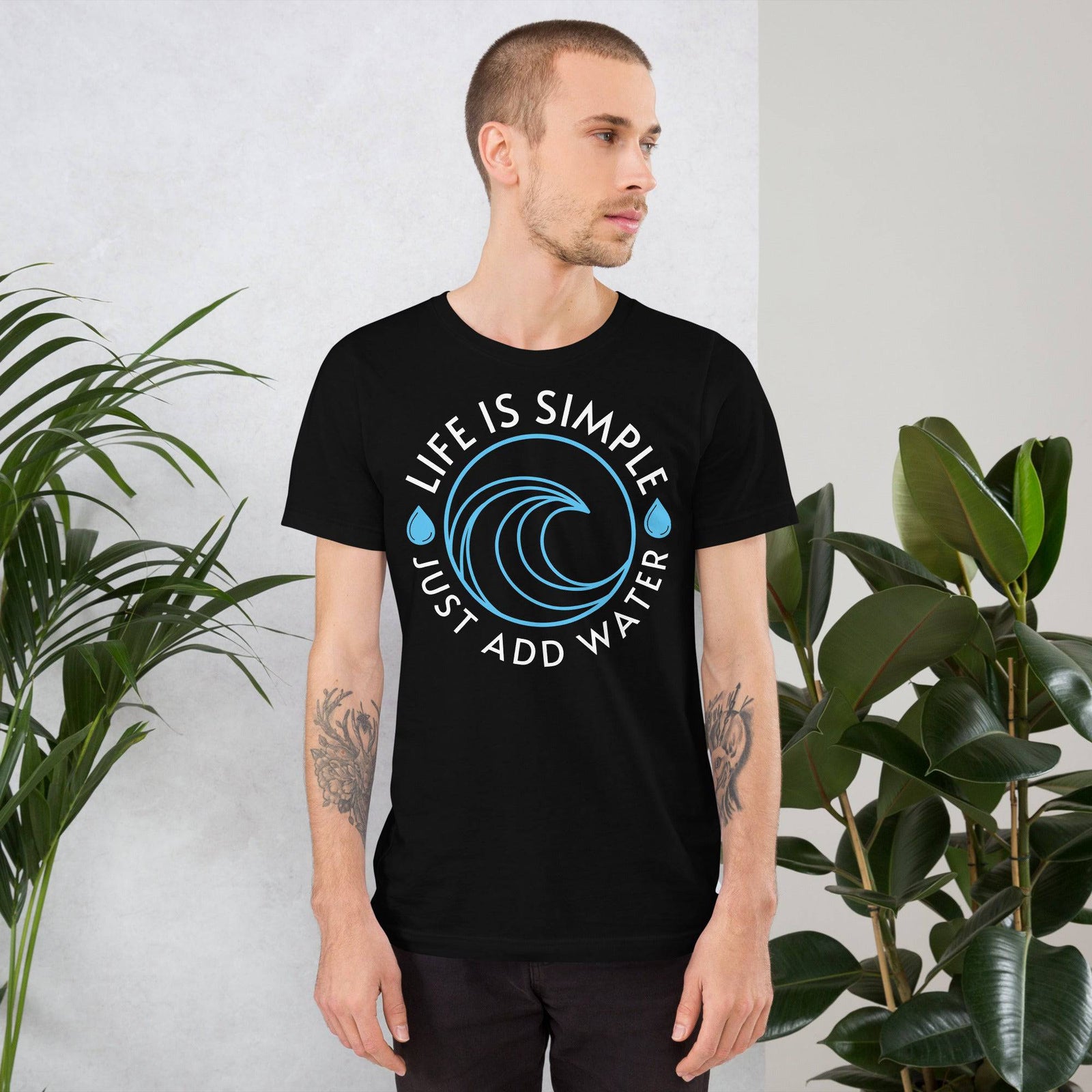 Life Is Simple Just Add Water - AKA Apparel