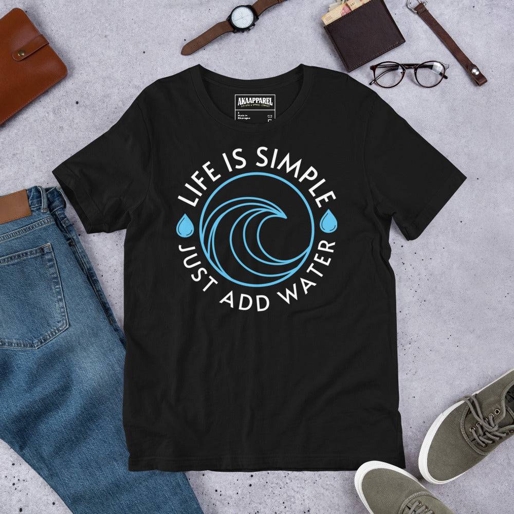 Life Is Simple Just Add Water - AKA Apparel
