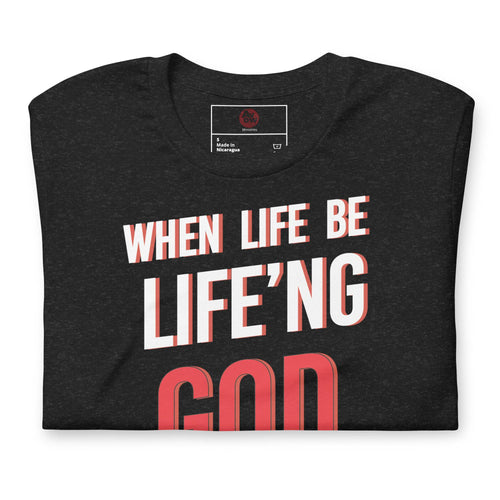Load image into Gallery viewer, When Life Be Life&#39;ng God Be Goding - AKA Apparel
