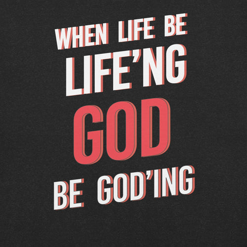 Load image into Gallery viewer, When Life Be Life&#39;ng God Be Goding - AKA Apparel

