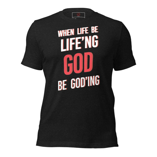 Load image into Gallery viewer, When Life Be Life&#39;ng God Be Goding - AKA Apparel

