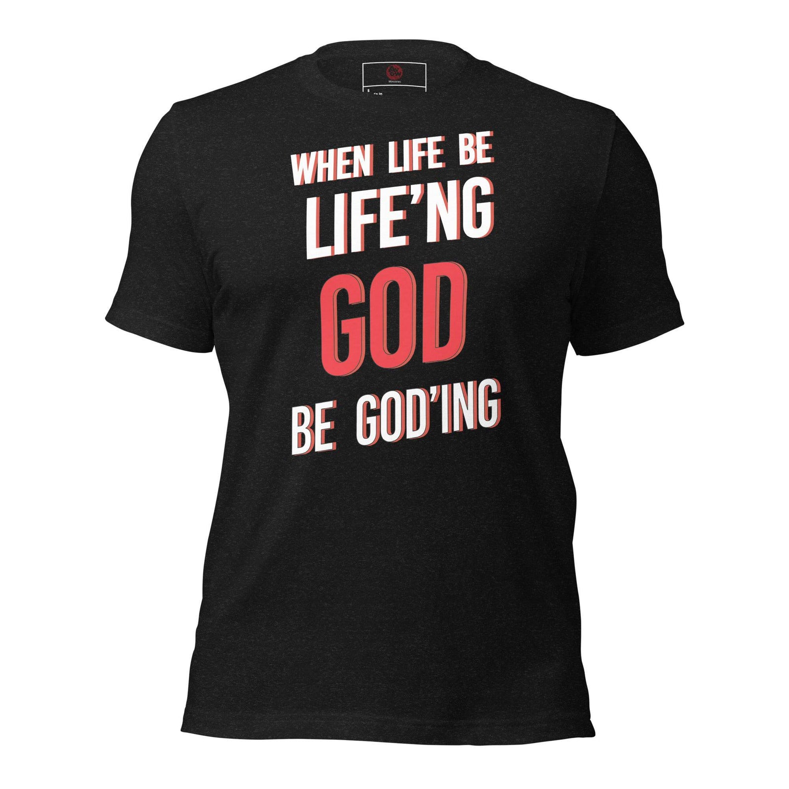 When Life Be Life'ng God Be Goding - AKA Apparel